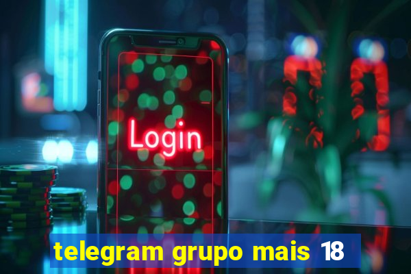 telegram grupo mais 18